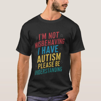 Autism Awareness I'm Not Misbehaving I Have Autism T-Shirt