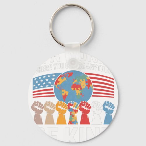 Autism Awareness In A World Where You Can Be Anyth Keychain