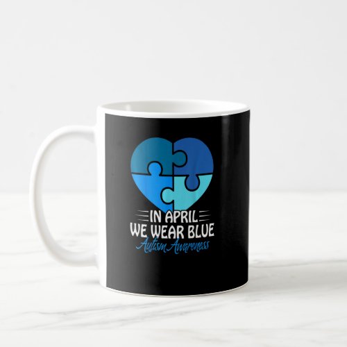 Autism Awareness In April We Wear Blue Autism  1  Coffee Mug