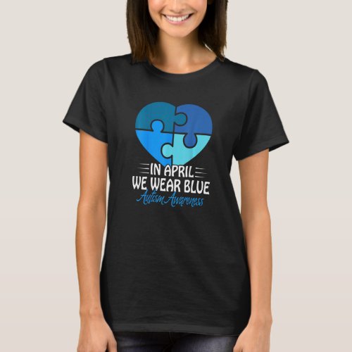 Autism Awareness In April We Wear Blue Autism  1 T_Shirt
