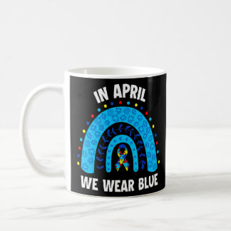 Autism Awareness In April We Wear Blue  Coffee Mug