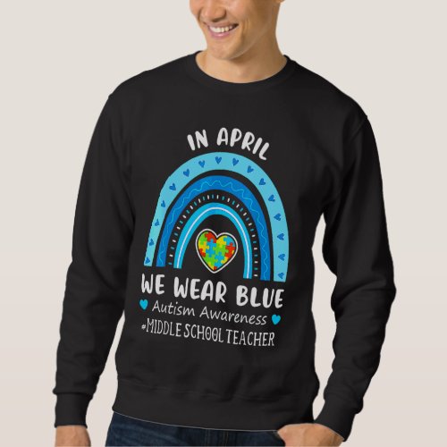 Autism Awareness In April We Wear Blue Middle Scho Sweatshirt