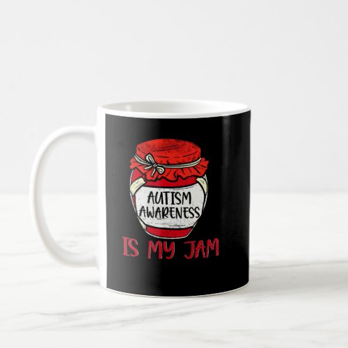 Autism Awareness Is My Jam Cute Meme Autistic Supp Coffee Mug