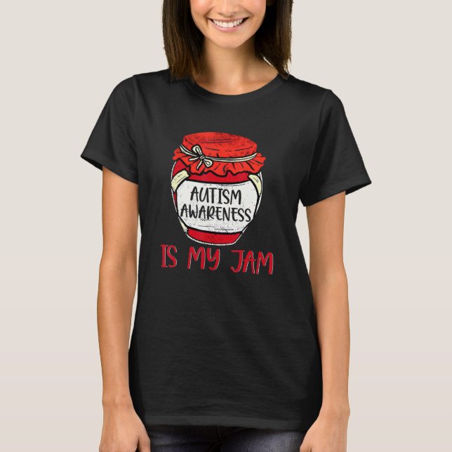 Autism Awareness Is My Jam Cute Meme Autistic Supp T-Shirt (Front)