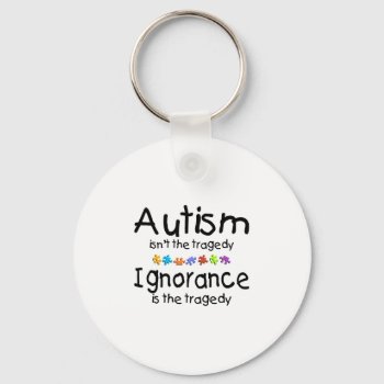 Autism Awareness Isnt The Tragedy Keychain by AutismZazzle at Zazzle