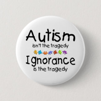 Autism Awareness Isnt The Tragedy Pinback Button