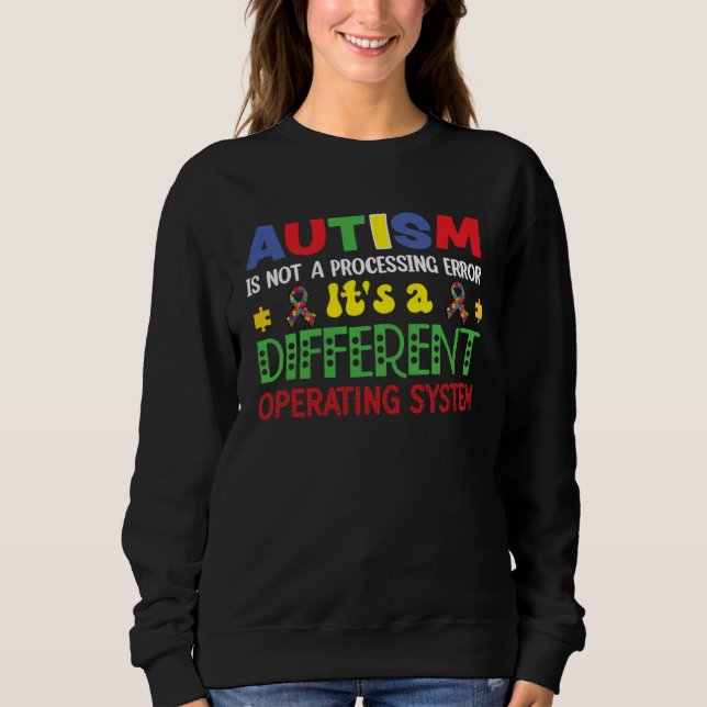 Autism Awareness It s A Different Operating System Sweatshirt (Front)