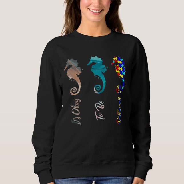 Autism Awareness It s Ok To Be Different Seahorse  Sweatshirt (Front)