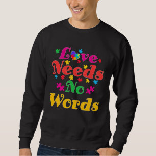 Autism Awareness Love Needs No Words  4 Sweatshirt