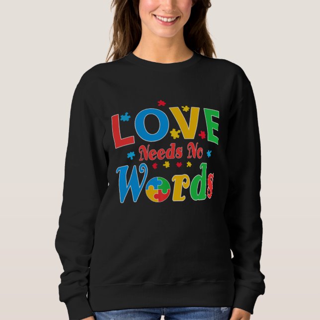 Autism Awareness Love Needs No Words  7 Sweatshirt (Front)
