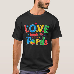 Autism Awareness Love Needs No Words  7 T-Shirt