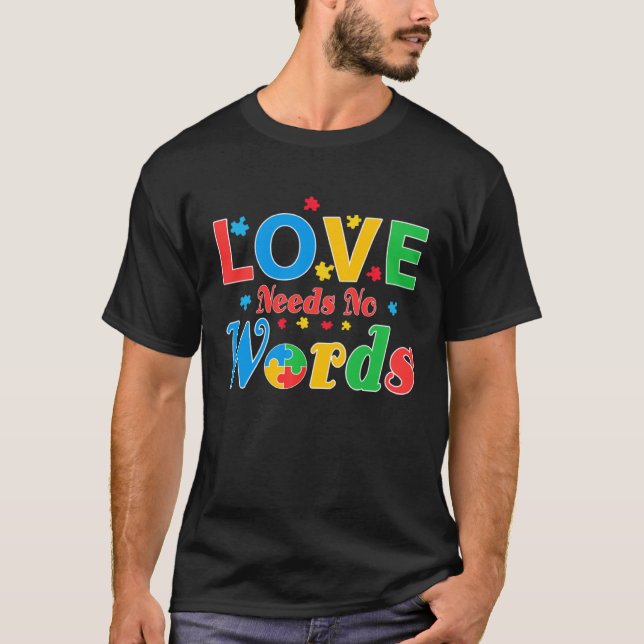Autism Awareness Love Needs No Words  7 T-Shirt (Front)