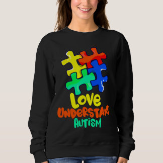 Autism Awareness Love Understand Autism Sweatshirt
