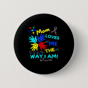 Autism Awareness Mom Loves Me The Way I Am Unmaski Button