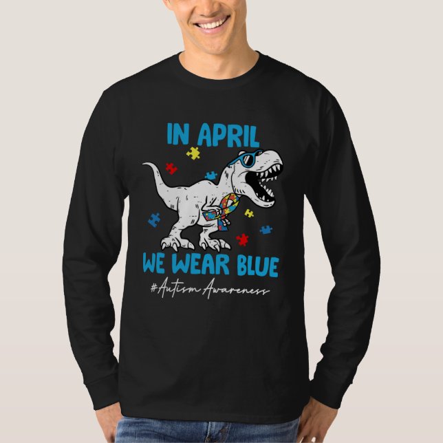 Autism Awareness Month Dinosaur Rex In April We We T-Shirt (Front)