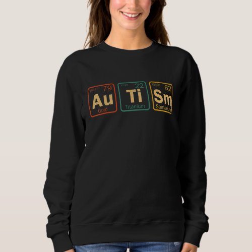 Autism Awareness Month Funny Periodic Table Chemis Sweatshirt