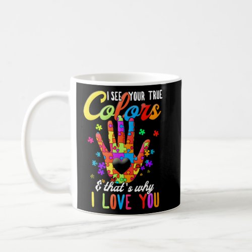 Autism Awareness Month I See Your True Colors I Lo Coffee Mug