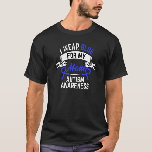 Autism Awareness Month I Wear Blue For My Mom Auti T_Shirt