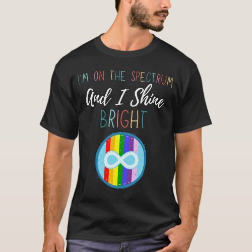 Autism Awareness Month Im On The Spectrum And I  T_Shirt