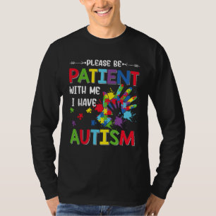 Autism Awareness Month Please Be Patient With Me I T-Shirt