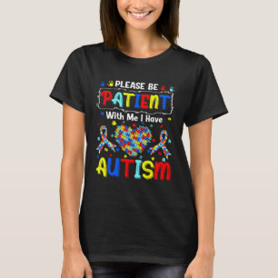 Autism Awareness Month Please Be Patient With Me I T-Shirt