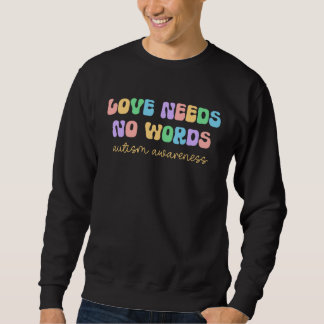 Autism Awareness Month Retro Groovy Love Needs No  Sweatshirt