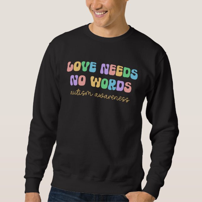 Autism Awareness Month Retro Groovy Love Needs No  Sweatshirt (Front)