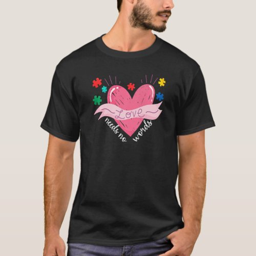 Autism Awareness Month Valentine Day Love Needs No T_Shirt