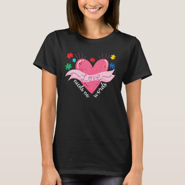 Autism Awareness Month Valentine Day Love Needs No T-Shirt (Front)