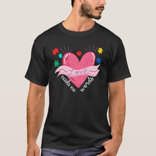 Autism Awareness Month Valentine Day Love Needs No T_Shirt