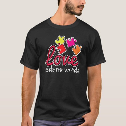 Autism Awareness Month Valentine Day Love Needs No T_Shirt