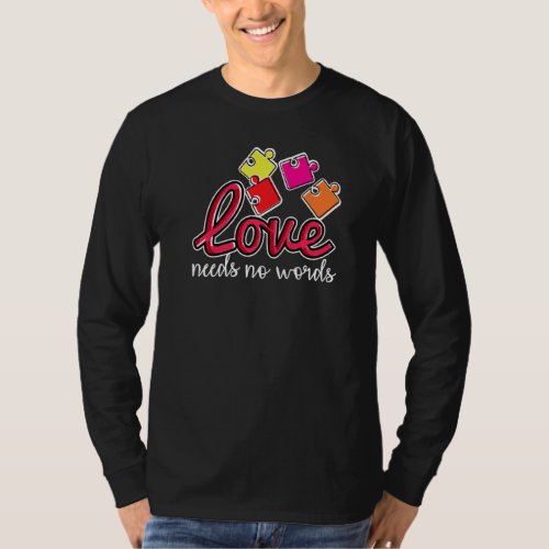 Autism Awareness Month Valentine Day Love Needs No T_Shirt