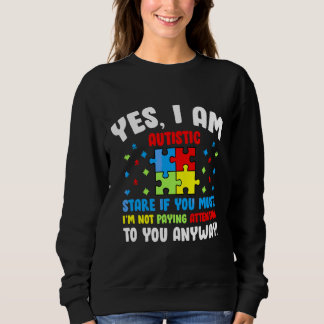 Autism Awareness Month Yes I Am Autistic Stare If  Sweatshirt