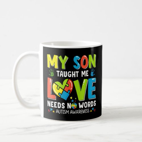 Autism Awareness My Son Taught Me Love Needs No Wo Coffee Mug