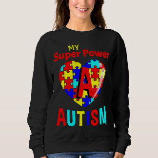Autism Awareness My Super Power Autism Sweatshirt