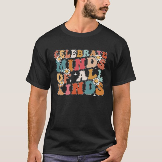Autism Awareness Neurodivergent Celebrate Minds of T-Shirt (Front)
