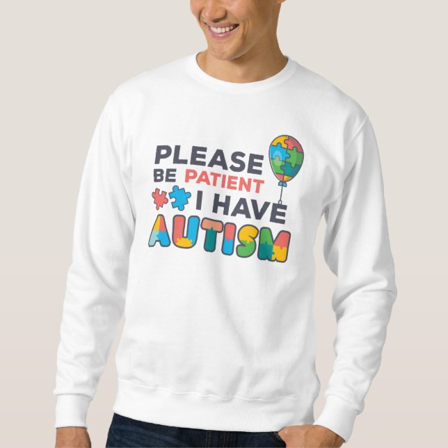 Autism Awareness Please Be Patient I Have Autism Sweatshirt (Front)