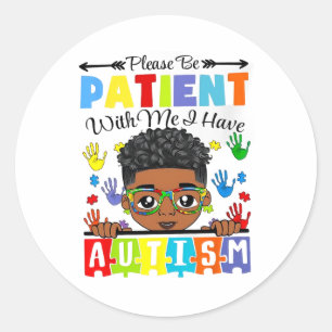 Autism Awareness Please Be Patient With Me I Have Classic Round Sticker