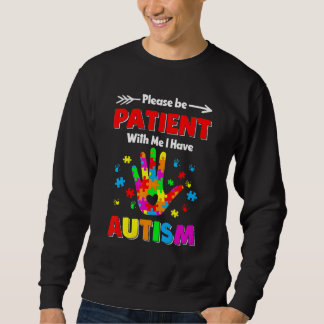 Autism Awareness Please Be Patient With Me I Have  Sweatshirt