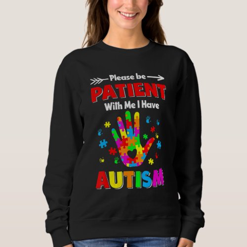 Autism Awareness Please Be Patient With Me I Have  Sweatshirt
