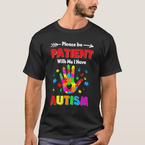 Autism Awareness Please Be Patient With Me I Have  T_Shirt