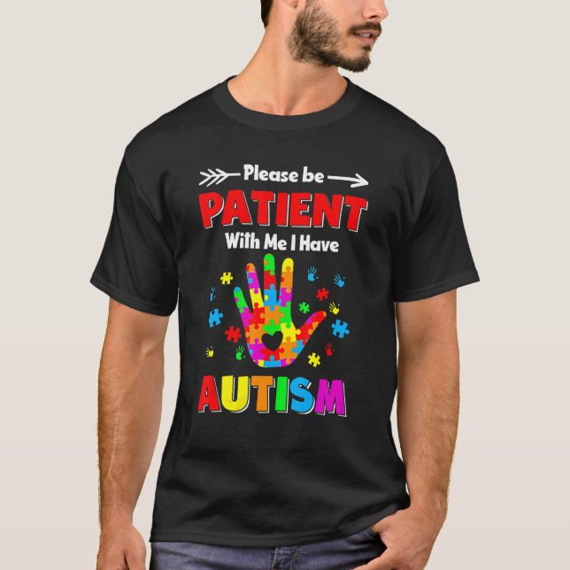 Autism Awareness Please Be Patient With Me I Have  T-Shirt (Front)