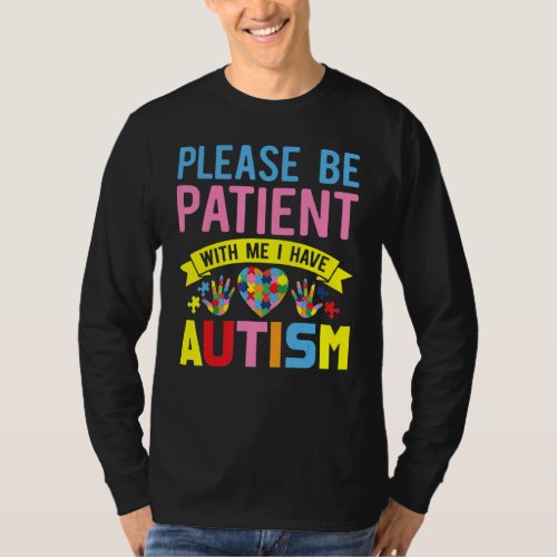 Autism Awareness  Please Be Patient With Me I Have T_Shirt