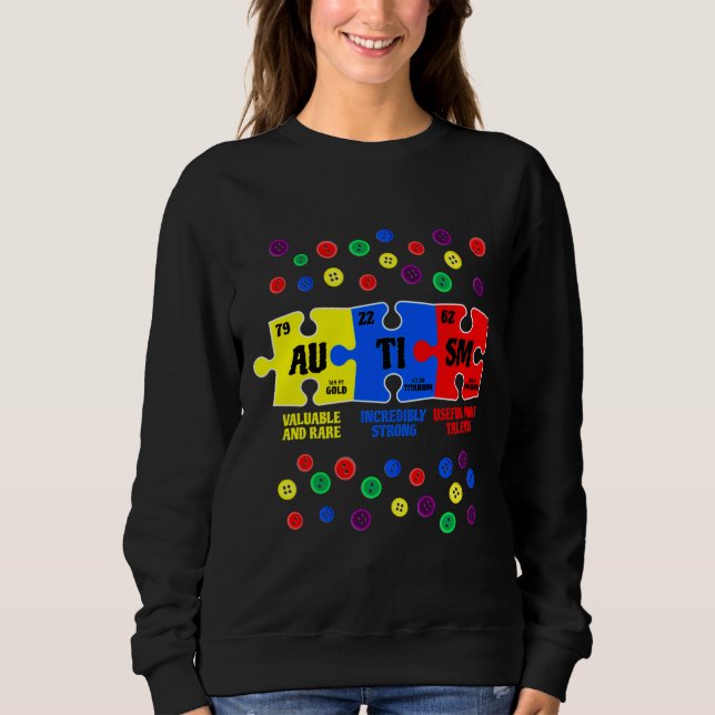 Autism Awareness Puzzle Chemical Element Au Ti Sm Sweatshirt (Front)