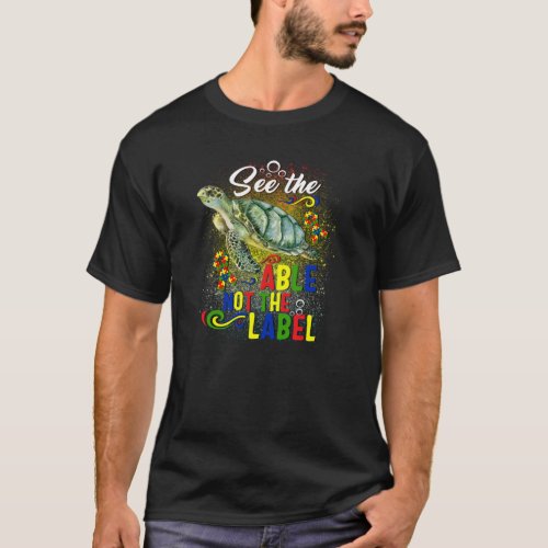 Autism Awareness See The Able Not Label Sea Turtle T_Shirt