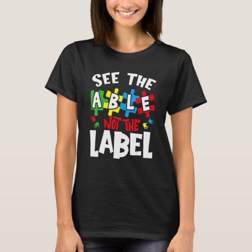 Autism Awareness See The Able Not The Label T-Shirt