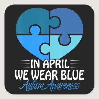 Autism Awareness Shirt In April we Wear Blue Autis Square Sticker