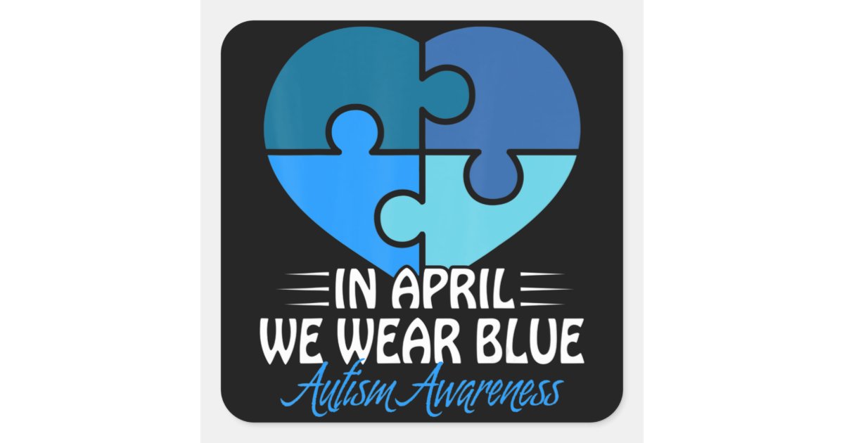 Autism Awareness Shirt In April we Wear Blue Autis Square Sticker | Zazzle