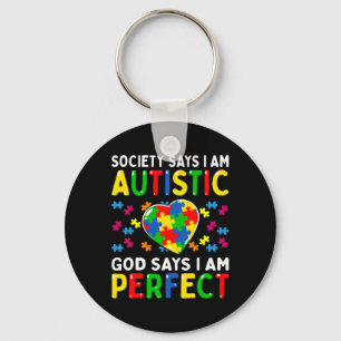 Autism Awareness Society Say Im Autistic God Says Keychain