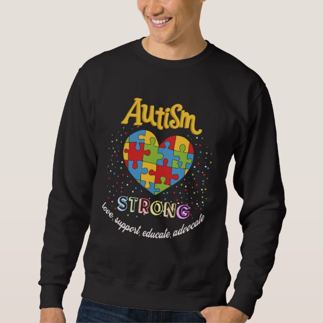 Autism Awareness strong love support educate advoc Sweatshirt (Front)